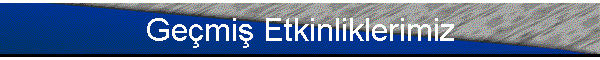 Ge�mi� Etkinliklerimiz